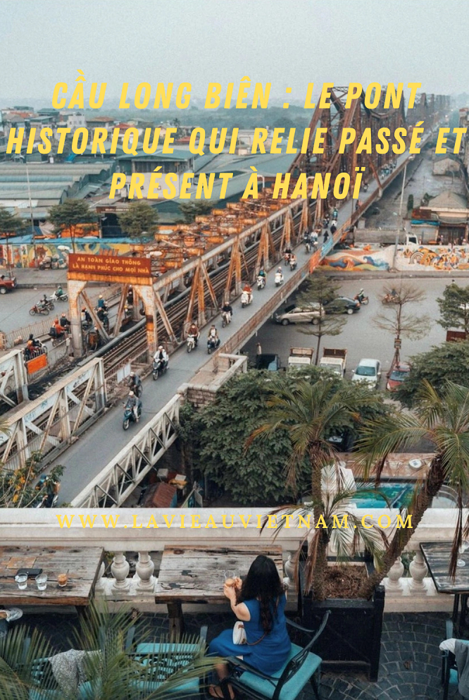 Cầu Long Biên : Le Pont Historique qui Relie Passé et Présent à Hanoï